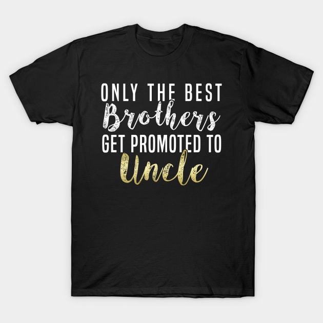 Only The Best Brothers Get Promoted To Uncle Uncle First Time Uncle T-Shirt Sweater Hoodie Iphone Samsung Phone Case Coffee Mug Tablet Case Gift T-Shirt by giftideas